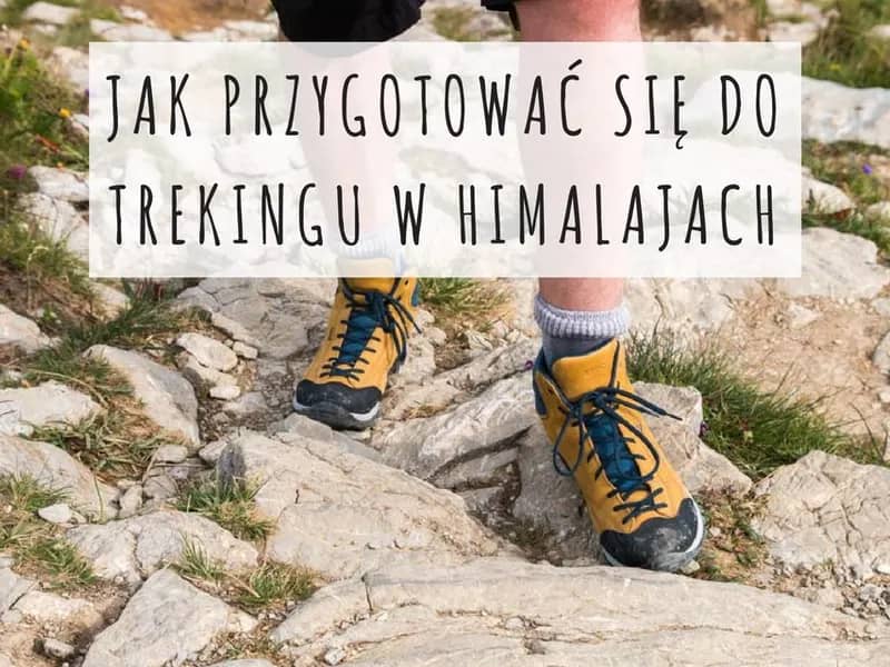 Jak Przygotować się do Trekingu w Himalajach
